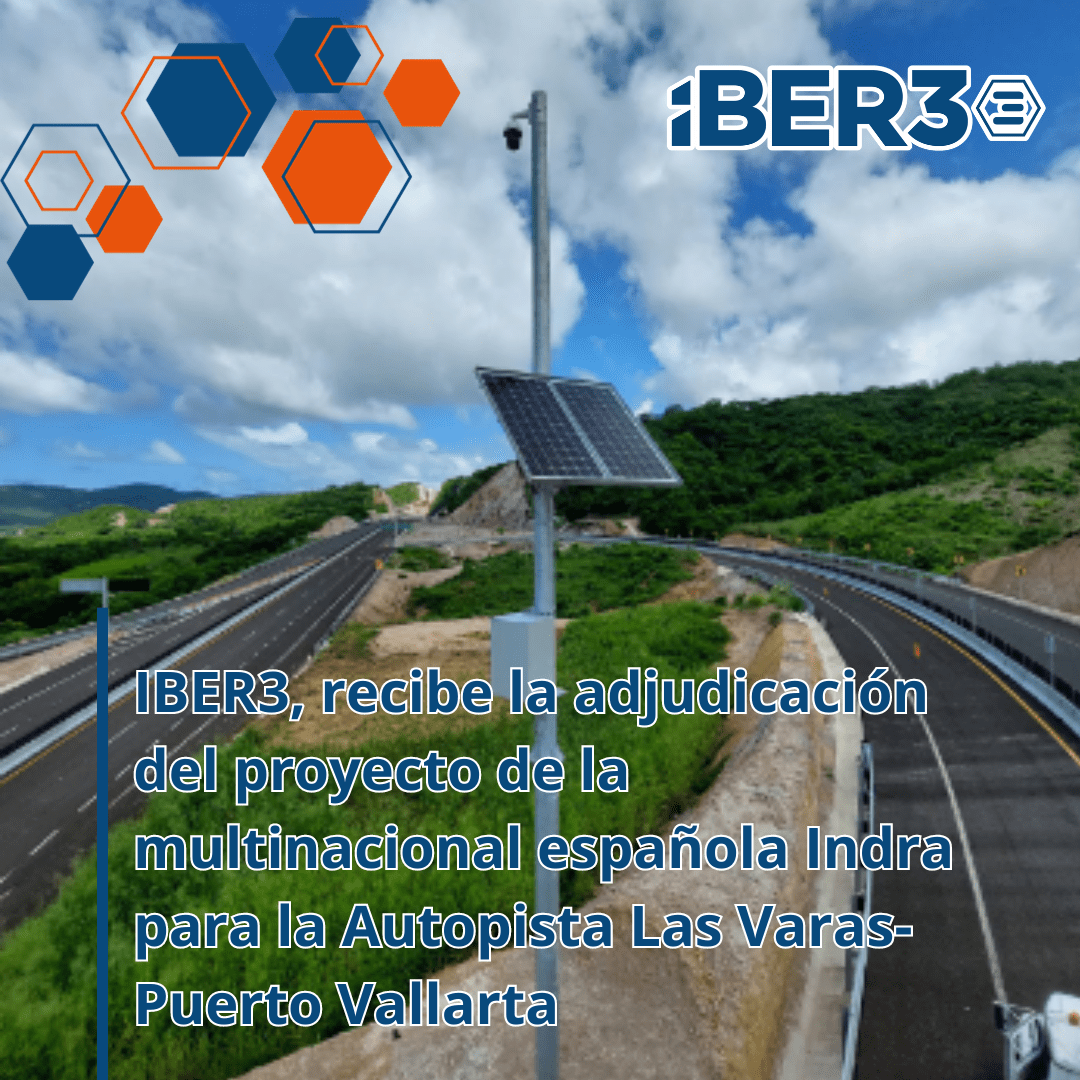 IBER3, recibe la adjudicación del proyecto de la multinacional española Indra para la Autopista Las Varas-Puerto Vallarta (México).